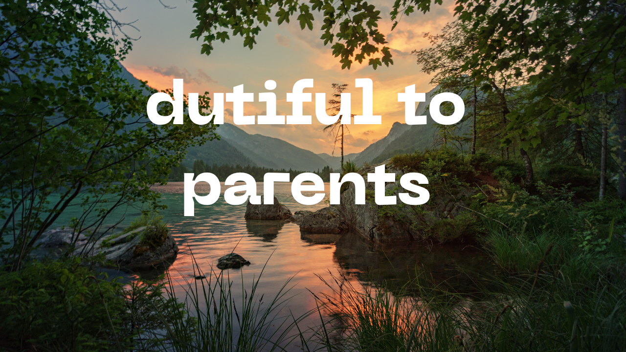 dutiful to parents